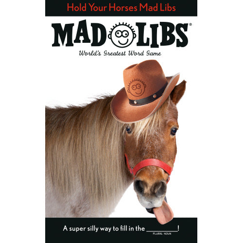 Hold Your Horses Mad Lib